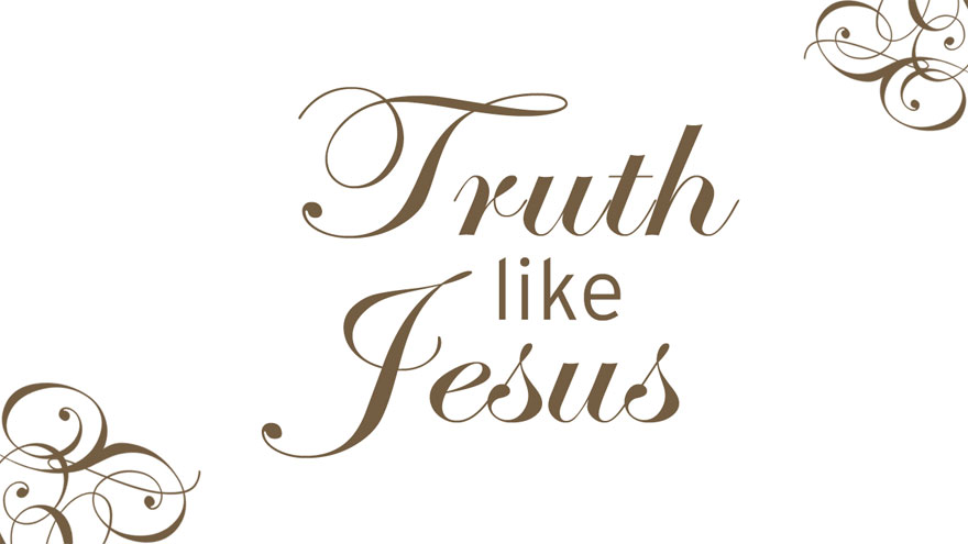 Truth Like Jesus